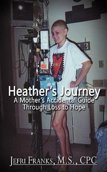 Paperback Heather's Journey: A Mother's Accidental Guide Through Loss to Hope Book