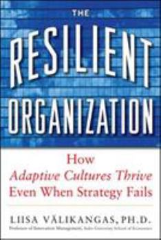 Hardcover The Resilient Organization: How Adaptive Cultures Thrive Even When Strategy Fails Book