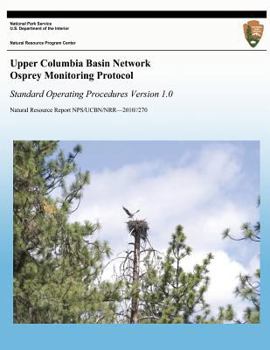 Paperback Upper Columbia Basin Network Osprey Monitoring Protocol: Standard Operating Procedures, Version 1.0 Book