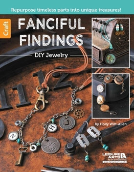 Paperback Fanciful Findings--DIY Jewelry: Repurpose Timeless Parts Into Unique Treasures! Book
