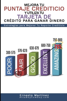 Paperback Mejora Tu Puntaje Crediticio y Utiliza Tu Tarjeta de Crédito Para Ganar Dinero. (Spanish Edition): Estrategias Para Mejorar Tu Reporte Crediticio. [Spanish] Book