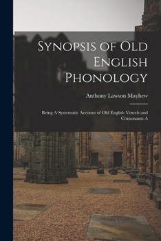 Paperback Synopsis of Old English Phonology: Being A Systematic Account of Old English Vowels and Consonants A Book