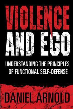 Paperback Violence and Ego: Understanding the Principles of Functional Self-Defense Book