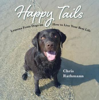 Hardcover Happy Tails: Lessons from Dogs on How to Live Your Best Life Book