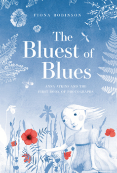 Bluest of Blues: Anna Atkins and the First Book of Photographs