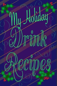 Paperback My Holiday Drink Recipes - Add Your Own: Personalised Holiday Drink Notebook Book