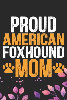 Paperback Proud American Foxhound Mom: Cool American Foxhound Dog Mum Journal Notebook - American Foxhound Puppy Lover Gifts - Funny American Foxhound Dog Gi Book