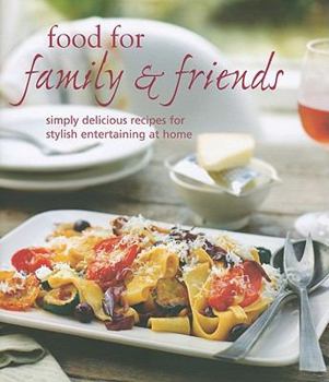 Hardcover Food for Family & Friends: Simply Delicious Recipes for Stylish Entertaining at Home Book