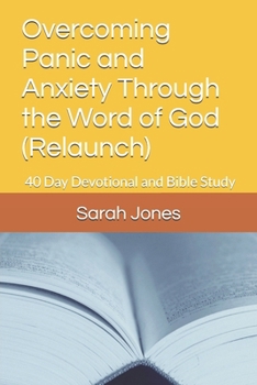 Paperback Overcoming Panic and Anxiety Through the Word of God (Relaunch): 40 Day Devotional and Bible Study Book