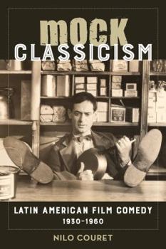 Paperback Mock Classicism: Latin American Film Comedy, 1930-1960 Book