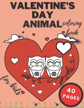 Paperback Valentine's Day Animal Coloring Book: For Kids Animal Theme Painting and Coloring for Boys and Girls Ages 3-8 Book