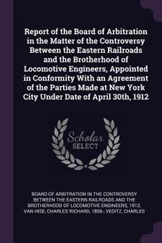 Paperback Report of the Board of Arbitration in the Matter of the Controversy Between the Eastern Railroads and the Brotherhood of Locomotive Engineers, Appoint Book