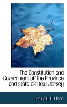 Paperback The Constitution and Government of the Province and State of New Jersey Book