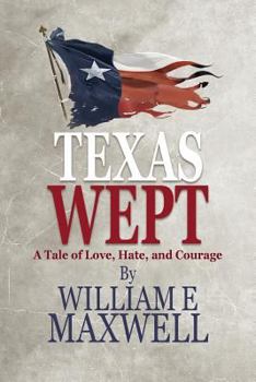 Paperback Texas Wept: A Tale of Love, Hate, and Courage Book