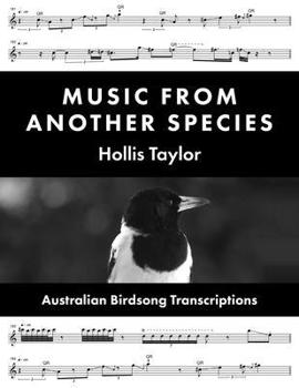 Hardcover Music from Another Species: Australian Birdsong Transcriptions Book