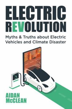 Paperback ELECTRIC REVOLUTION: Myths & Truths about Electric Vehicles and Climate Disaster Book