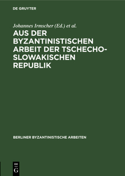 Hardcover Aus Der Byzantinistischen Arbeit Der Tschechoslowakischen Republik [German] Book