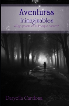 Paperback Aventuras Inimaginables: ¿Qué pasara en el bosque oscuro? [Spanish] Book
