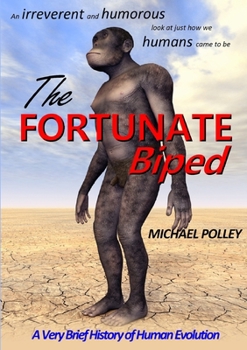 Paperback The Fortunate Biped: A Very Brief History of Human Evolution Book