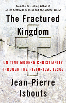 Hardcover The Fractured Kingdom: Uniting Modern Christianity Through the Historical Jesus Book