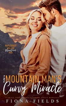 The Mountain Man's Curvy Miracle (Maplewood Hollow Mountain Men)