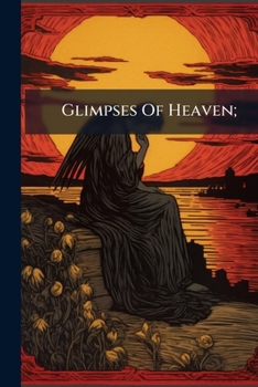 Paperback Glimpses Of Heaven; Book