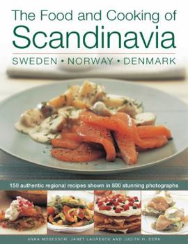 Hardcover The Food and Cooking of Scandinavia: Sweden, Norway & Denmark: 150 Authentic Regional Recipes Shown in 800 Stunning Photographs Book