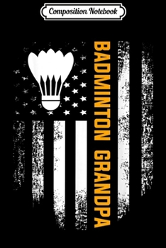 Composition Notebook: Vintage Badminton Grandpa American Flag Father's Day Gift  Journal/Notebook Blank Lined Ruled 6x9 100 Pages