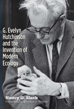 Hardcover G. Evelyn Hutchinson and the Invention of Modern Ecology Book