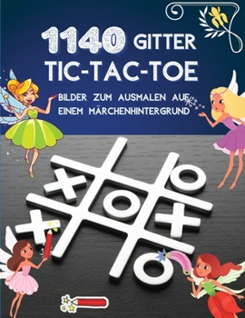 1140 Gitter TIC-TAC-TOE Bilder zum Ausmalen auf einem M�rchenhintergrund: Tic Tac Toe Spielbuch 1140 Puzzles - Cute Fairy F�rbung mit Anweisungen und Scorecard Reisen