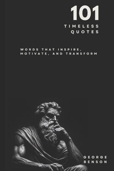 Paperback 101 Timeless Quotes: Words that Inspire, Motivate and Transform Book