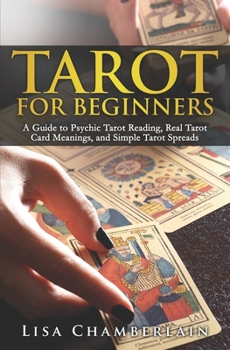 Paperback Tarot for Beginners: A Guide to Psychic Tarot Reading, Real Tarot Card Meanings, and Simple Tarot Spreads Book