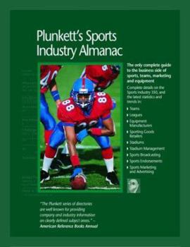 Plunkett's Sports Industry Almanac: The Only Complete Guide to the Business Side of Sports, Teams, Marketing and Equipment