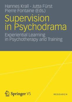 Supervision in Psychodrama: Experiential Learning in Psychotherapy and Training