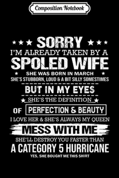 Composition Notebook: sorry I'm already taken by a spoiled wife born in MARCH  Journal/Notebook Blank Lined Ruled 6x9 100 Pages