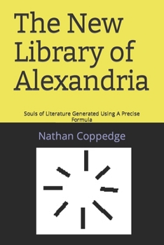 Paperback The New Library of Alexandria: Souls of Literature Generated Using A Precise Formula Book