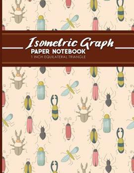 Isometric Graph Paper Notebook: 1 Inch Equilateral Triangle: Equilateral Triangle Paper, Isometric Gaming Paper, Isometric Grid Sketchbook, Cute Insects & Bugs Cover, 8.5" x 11", 100 pages
