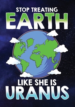 Paperback Stop Treating Earth Like She Uranus: Earth Pun - 7"X10" Line Journal Book