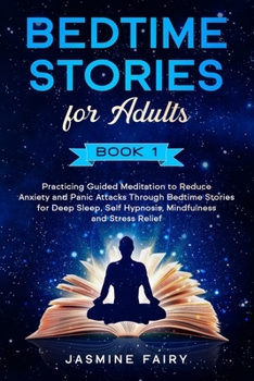 Paperback Bedtime Stories for Adults: (Book 1) Practicing Guided Meditation to Reduce Anxiety and Panic Attacks Through Bedtime Stories for Deep Sleep, Self Book