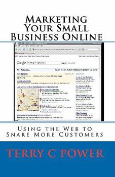 Paperback Marketing Your Small Business Online: Using the Web to Snare More Customers Book
