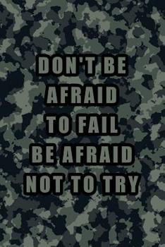 Paperback Don't Be Afraid to Fail Be Afraid Not to Try: Blank Lined Journal Notebook, Funny Military Notebook, Military Journal, Military Notebook, Army Noteboo Book