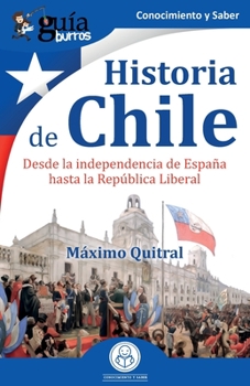 Paperback GuíaBurros: Historia de Chile: Desde la independencia de España hasta la República Liberal [Spanish] Book