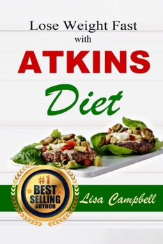 Paperback Lose Weight Fast with ATKINS DIET: The Ultimate Guide for Weight Loss And Live Healthier in 3 Weeks (The Complete Atkins Diet Cookbook For Beginners) Book