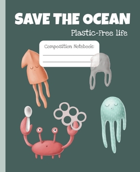 Paperback Save the Ocean. Plastic-free life. Composition notebook: Wide ruled notebook. Eco-friendly gift for sustainable living. Green living. Children gift, t Book