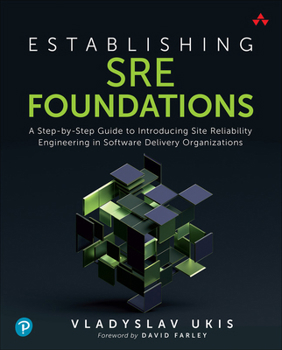Paperback Establishing SRE Foundations: A Step-By-Step Guide to Introducing Site Reliability Engineering in Software Delivery Organizations Book