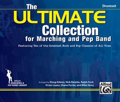 The Ultimate Collection for Marching and Pep Band: Featuring Ten of the Greatest Rock and Pop Classics of All Time (Drumset)
