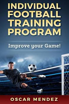Paperback Individual Football Training Program: Improve your Game! Book