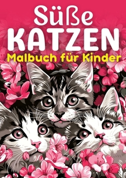 Süße Katzen Malbuch für Kinder ? Kinderbuch: Kinderbuch mit 30 lustigen Ausmalbilder für Kinder ? Geschenk für Kinder ab 3 jahre ? ... Jungs und Kleinkinder (German Edition)