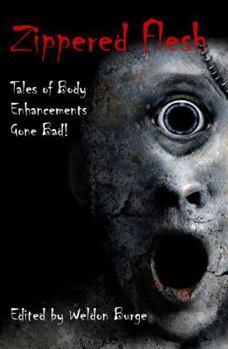 Paperback Zippered Flesh: Tales of Body Enhancements Gone Bad! Book