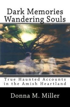 Paperback Dark Memories Wandering Souls: True Haunted Accounts in the Amish Heartland Book